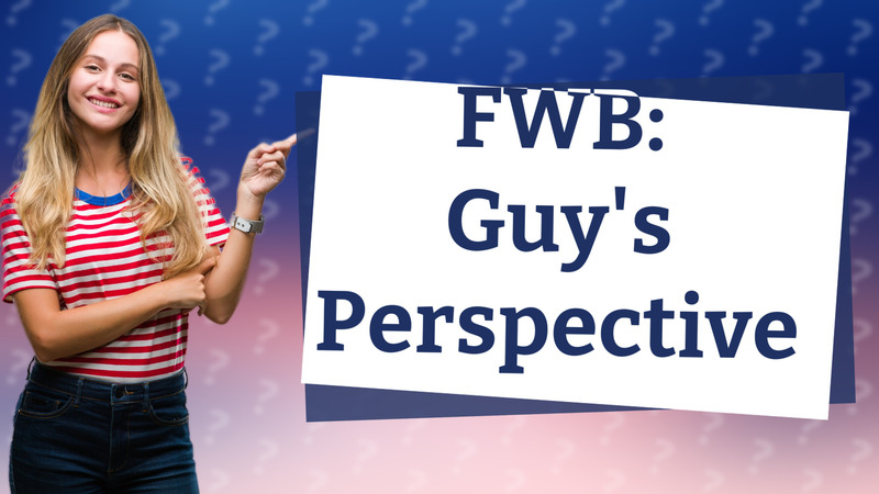 FWB: Guy's Perspective