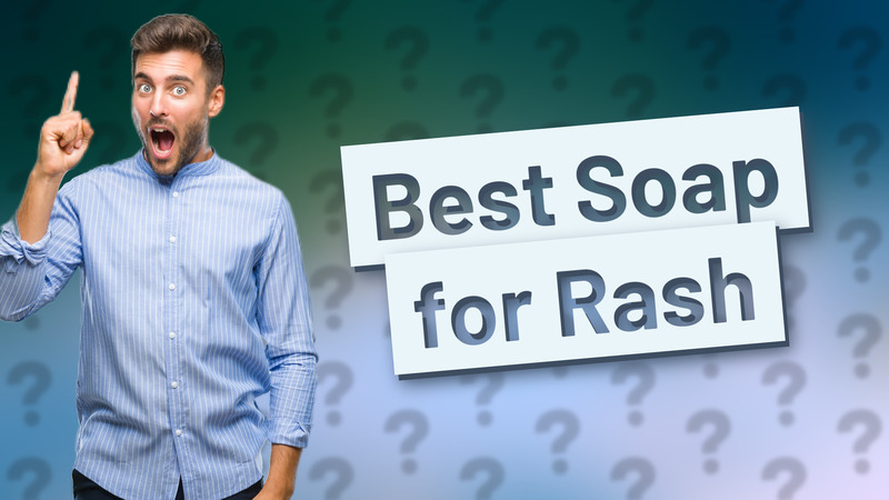 Best Soap for Rash