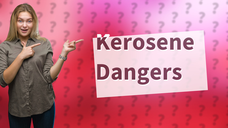 Kerosene Dangers