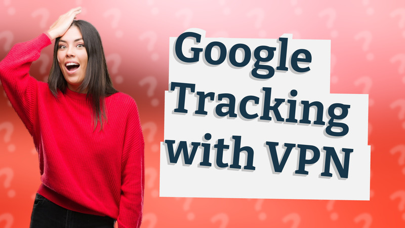 Google Tracking with VPN