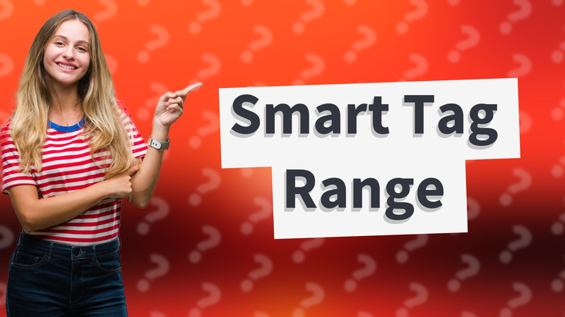 Smart Tag Range