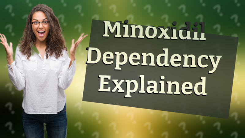 Minoxidil Dependency Explained