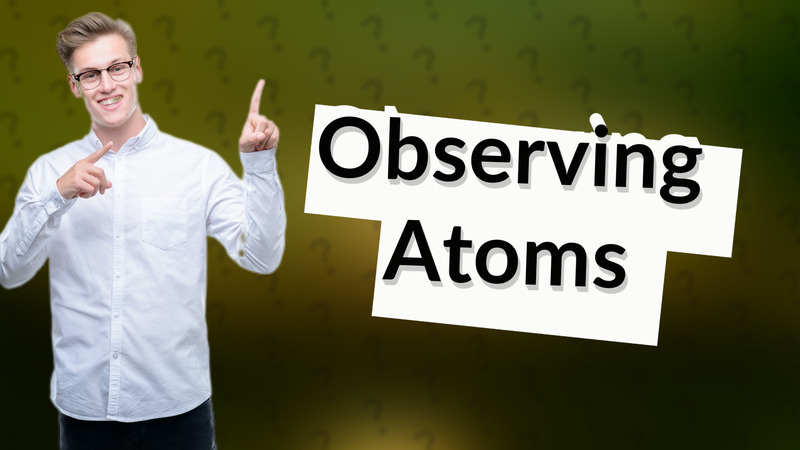 Observing Atoms
