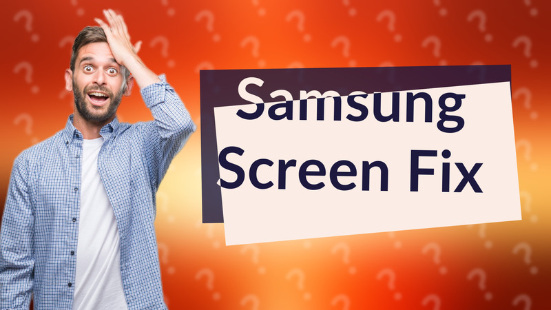 Samsung Screen Fix