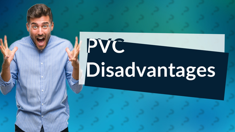 PVC Disadvantages