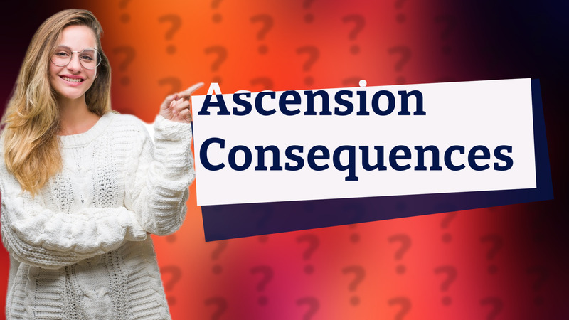 Ascension Consequences