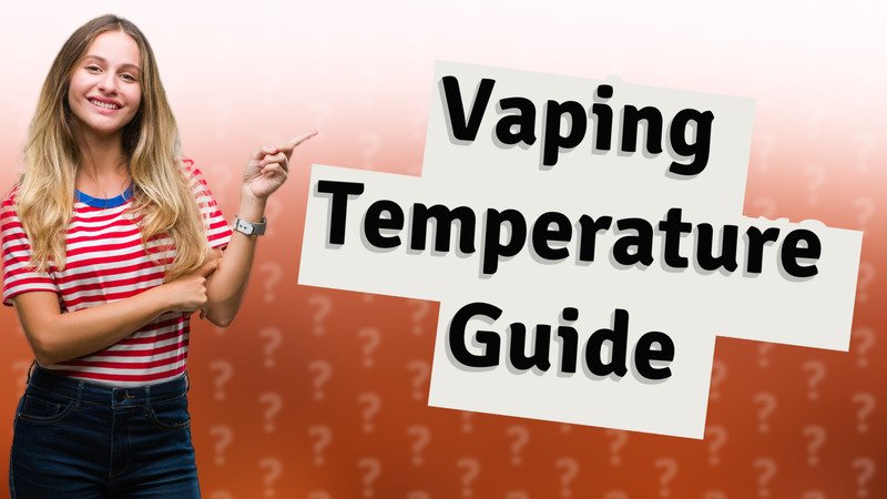 Vaping Temperature Guide