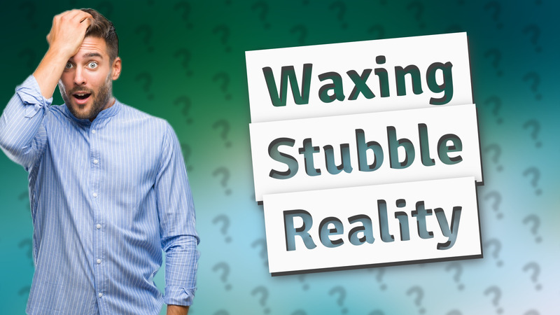 Waxing Stubble Reality
