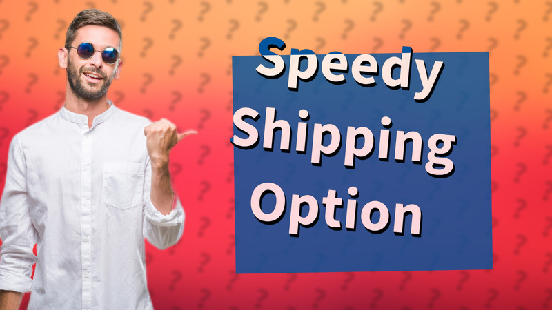 Speedy Shipping Option