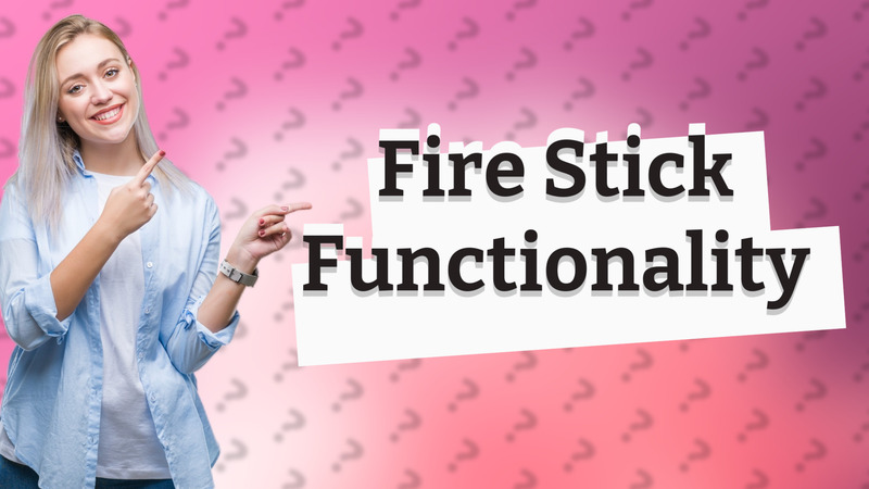 Fire Stick Functionality