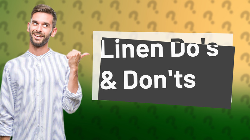 Linen Do's & Don'ts