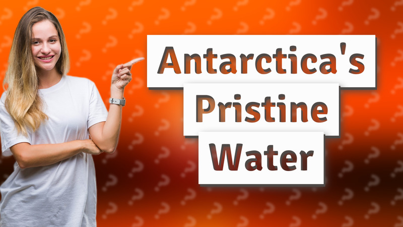 Antarctica's Pristine Water