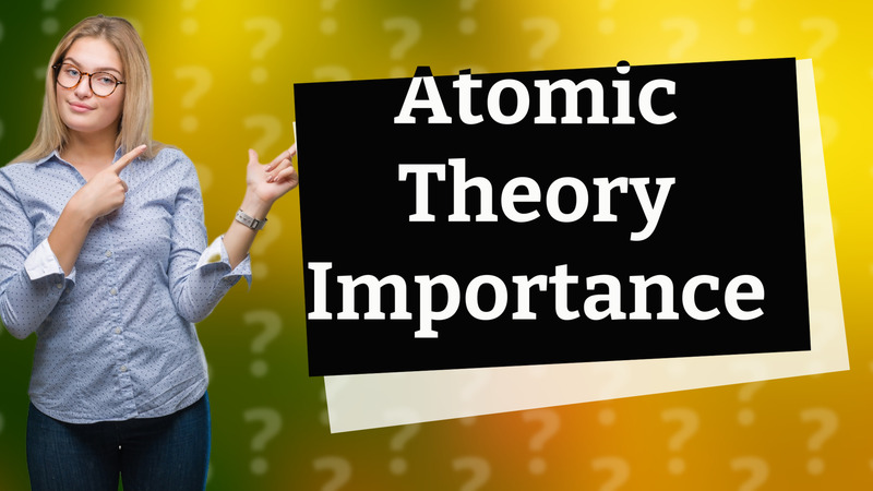 Atomic Theory Importance