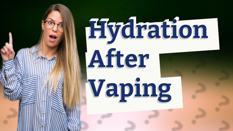 Hydration After Vaping