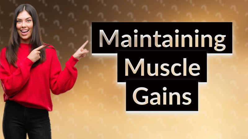Maintaining Muscle Gains