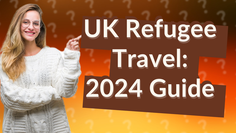 UK Refugee Travel: 2024 Guide