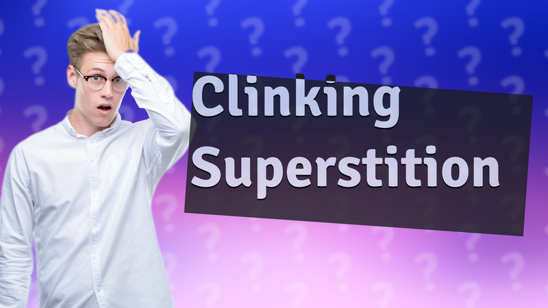 Clinking Superstition