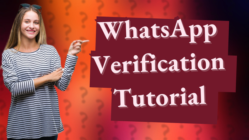 WhatsApp Verification Tutorial