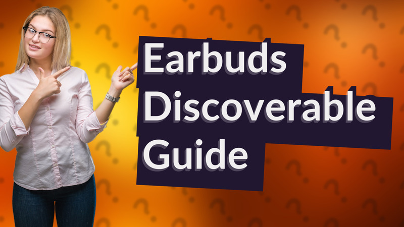 Earbuds Discoverable Guide