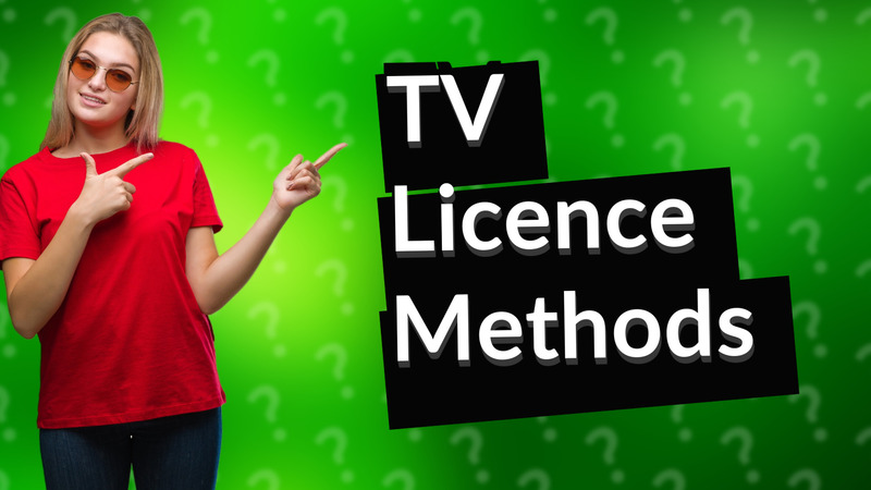 TV Licence Methods