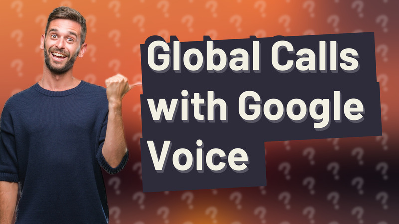 Global Calls with Google Voice