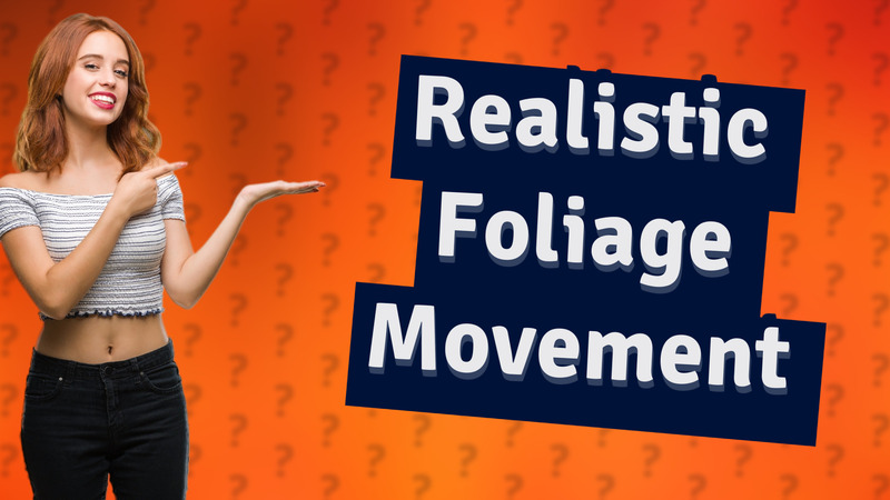 Realistic Foliage Movement