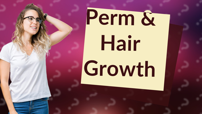 Perm & Hair Growth