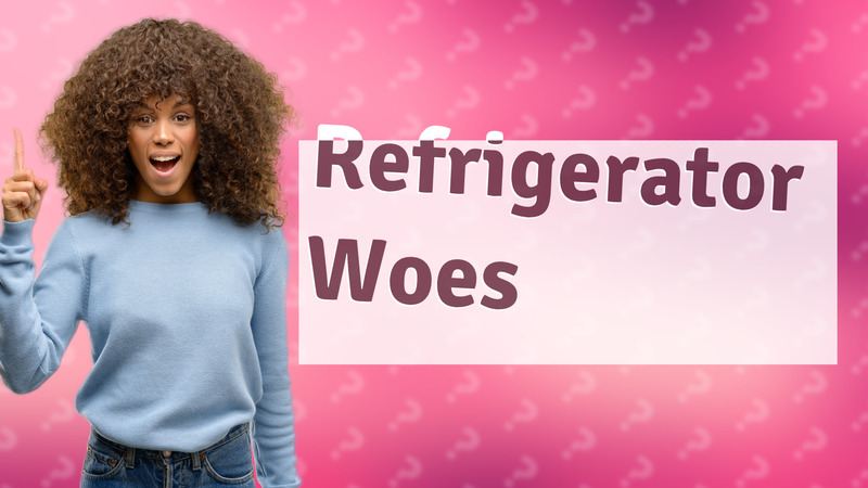 Refrigerator Woes