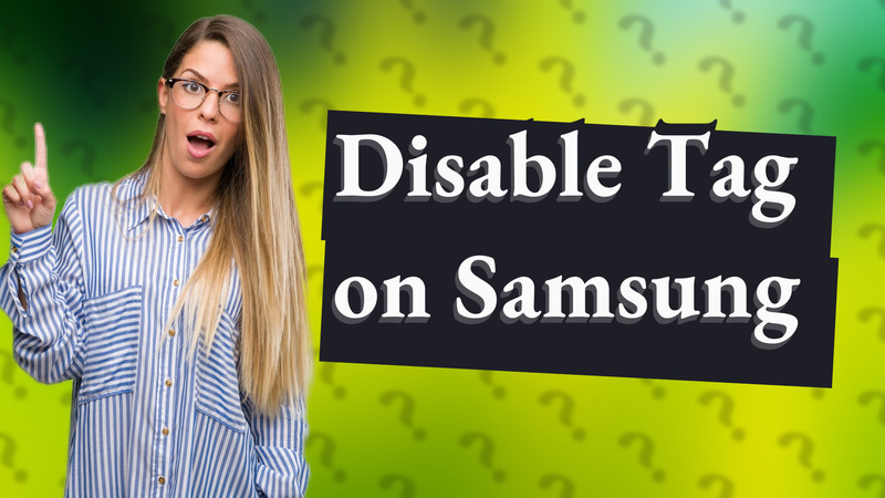 Disable Tag on Samsung