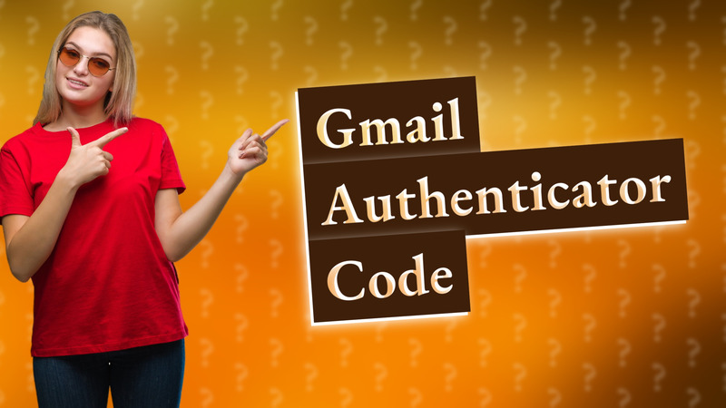 Gmail Authenticator Code
