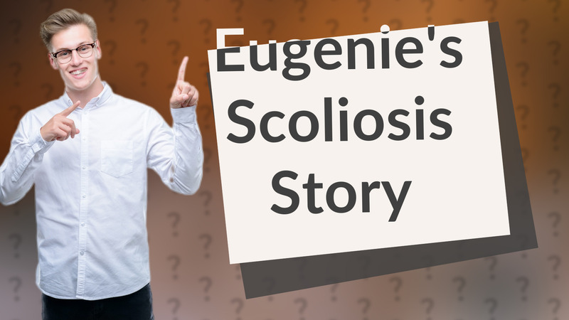 Eugenie's Scoliosis Story