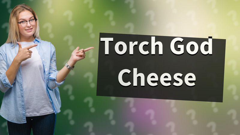 Torch God Cheese
