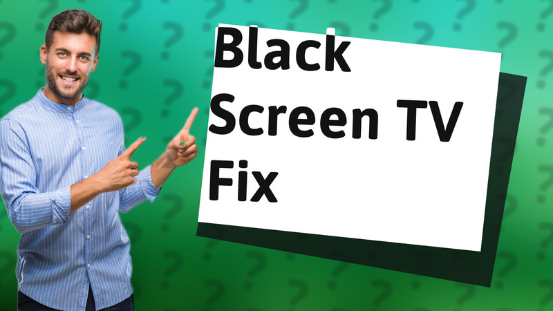 Black Screen TV Fix