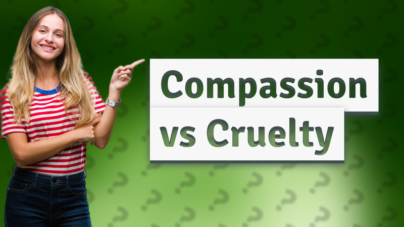 Compassion vs Cruelty