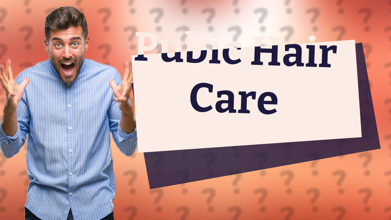 Pubic Hair Care