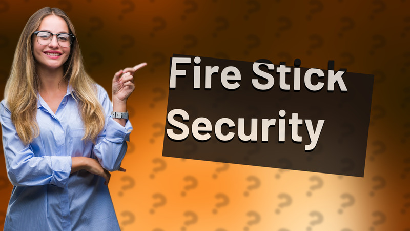 Fire Stick Security