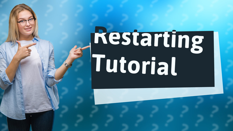 Restarting Tutorial