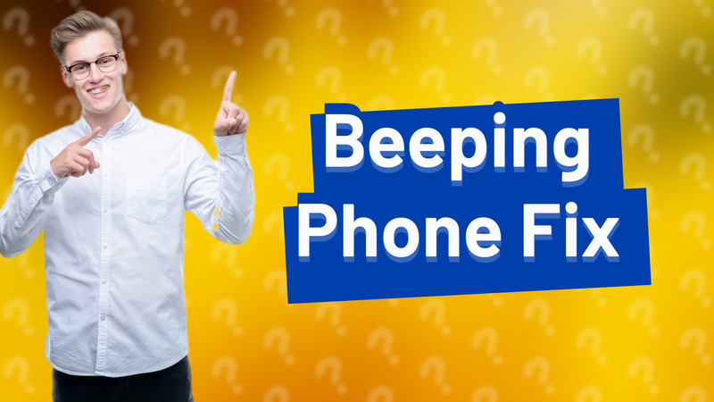 Beeping Phone Fix