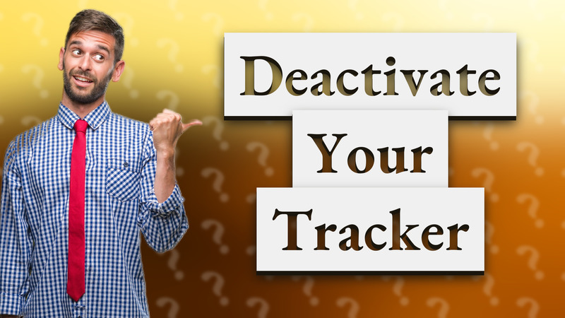 Deactivate Your Tracker