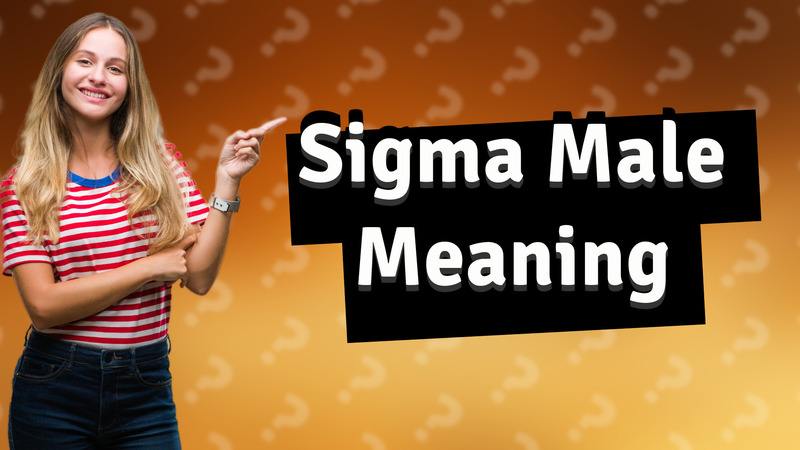 Sigma Male Meaning
