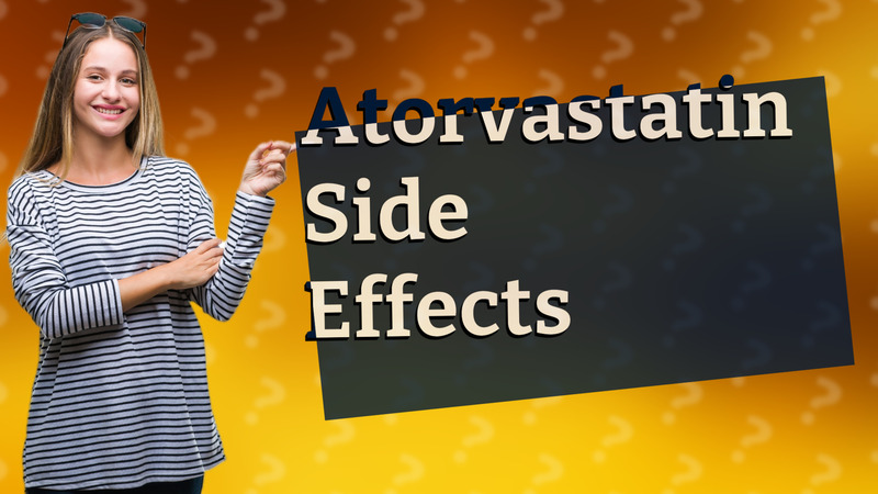 Atorvastatin Side Effects