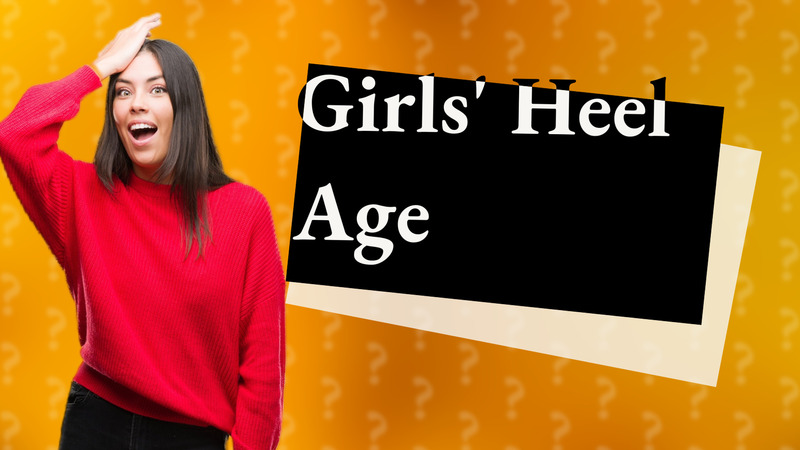 Girls' Heel Age
