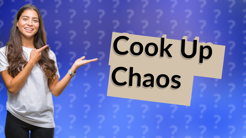 Cook Up Chaos