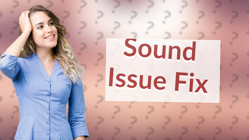 Sound Issue Fix