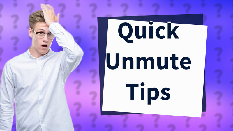 Quick Unmute Tips