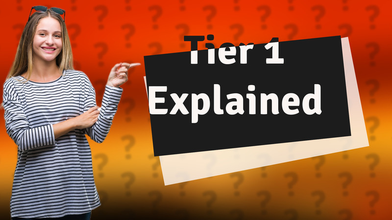 Tier 1 Explained