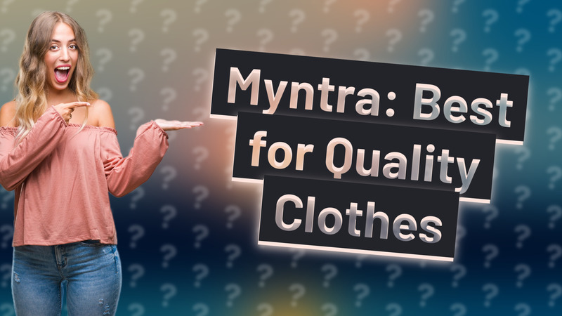 Myntra: Best for Quality Clothes