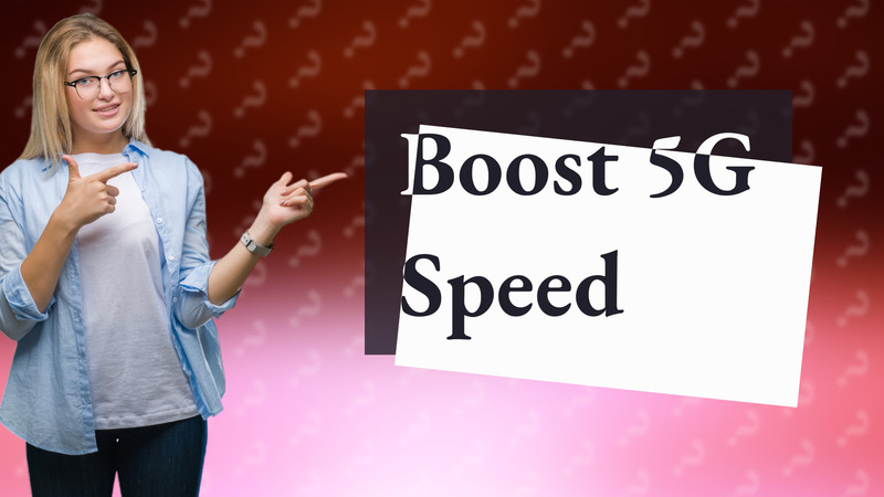 Boost 5G Speed