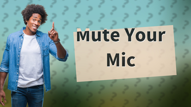 Mute Your Mic