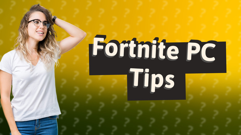 Fortnite PC Tips